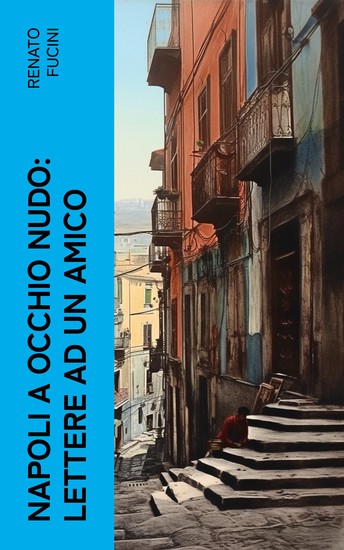 Napoli a occhio nudo: Lettere ad un amico - cover