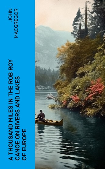 A Thousand Miles in the Rob Roy Canoe on Rivers and Lakes of Europe - cover