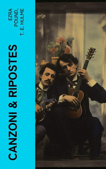 Canzoni & Ripostes - Whereto are appended the Complete Poetical Works of TE Hulme - cover