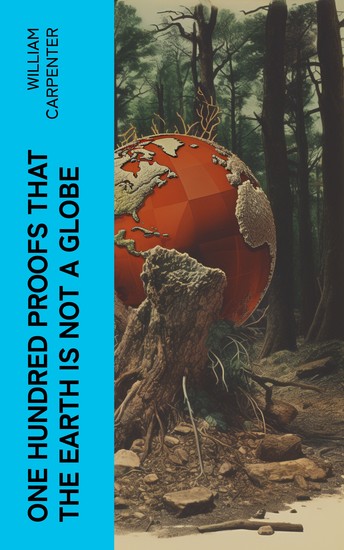 One Hundred Proofs That the Earth Is Not a Globe - cover