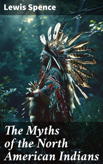The Myths of the North American Indians - Illustrated Edition - cover