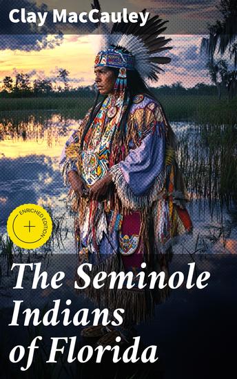 The Seminole Indians of Florida - With Original Illustrations - cover