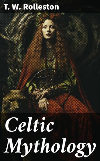 Celtic Mythology - Explore the enchanting world of Celtic folklore myths and magical creatures in this captivating journey through ancient storytelling traditions - cover