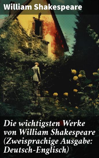 Die wichtigsten Werke von William Shakespeare (Zweisprachige Ausgabe: Deutsch-Englisch) - Hamlet + Romeo und Julia + Ein Sommernachtstraum + Macbeth + Der Sturm + Othello… - cover