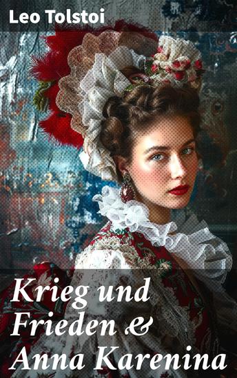Krieg und Frieden & Anna Karenina - Zwei beliebte Klassiker der Weltliteratur von Lew Tolstoi - cover