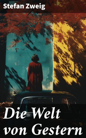 Die Welt von Gestern - Erinnerungen eines Europäers - Das goldene Zeitalter der Sicherheit - cover