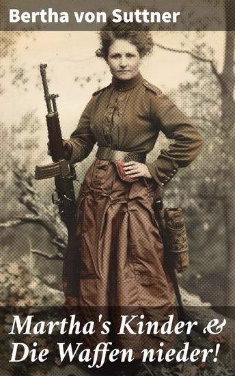 Martha's Kinder & Die Waffen nieder! - Die wichtigsten Romane der Antikriegsliteratur von der ersten Friedensnobelpreisträgerin - cover