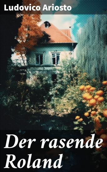 Der rasende Roland - Eine Rittergeschichte aus Mittelalter - L'Orlando furioso - cover