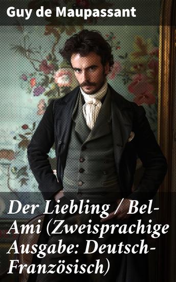 Der Liebling Bel-Ami (Zweisprachige Ausgabe: Deutsch-Französisch) - Der schöne Freund Georg - cover