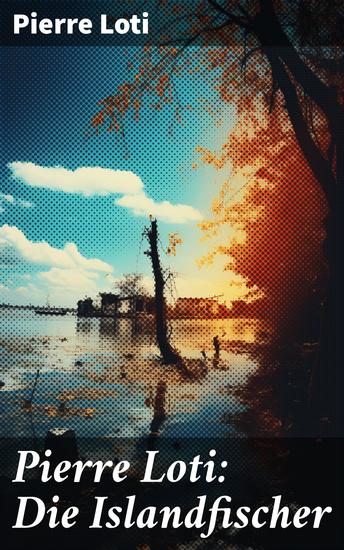 Pierre Loti: Die Islandfischer - Ein Seefahrer Roman - cover