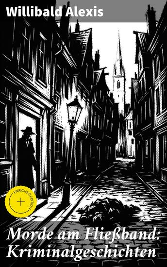 Morde am Fließband: Kriminalgeschichten - Bereicherte Ausgabe Das blutige Haus + Ein Mörder seiner Mutter + Eine Familie Vater-und Gattenmörder… - cover