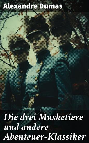 Die drei Musketiere und andere Abenteuer-Klassiker - Zehn Jahre später + Der Graf von Monte Christo + Memoiren eines Arztes - cover