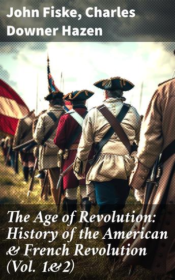 The Age of Revolution: History of the American & French Revolution (Vol 1&2) - Revolutions in the Late 18th Century: A Kaleidoscope of Perspectives - cover