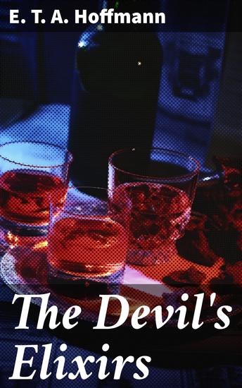 The Devil's Elixirs - A Dark Tale of Temptation and Identity in Gothic Fiction - cover