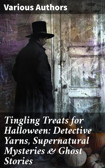 Tingling Treats for Halloween: Detective Yarns Supernatural Mysteries & Ghost Stories - cover