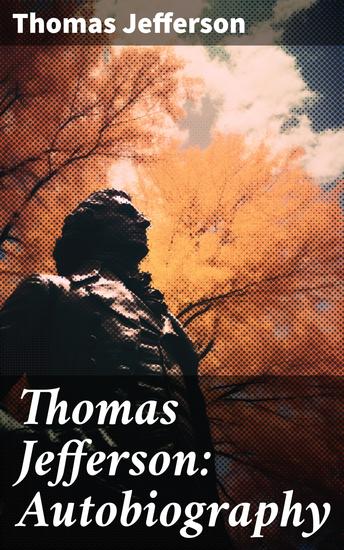 Thomas Jefferson: Autobiography - An Inside Look at America's Founding Father - cover