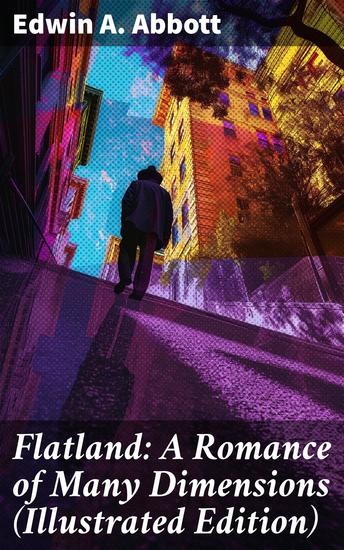 Flatland: A Romance of Many Dimensions (Illustrated Edition) - Journey into a Geometric Society of Satirical Dimensions - cover