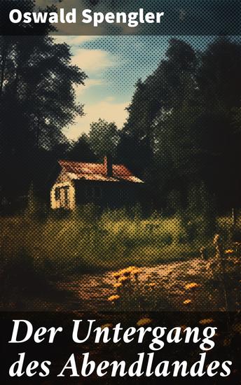 Der Untergang des Abendlandes - Zyklische Schicksale der abendländischen Kultur - cover