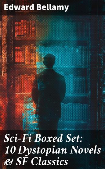Sci-Fi Boxed Set: 10 Dystopian Novels & SF Classics - Exploring Utopian Societies and Speculative Futures - cover