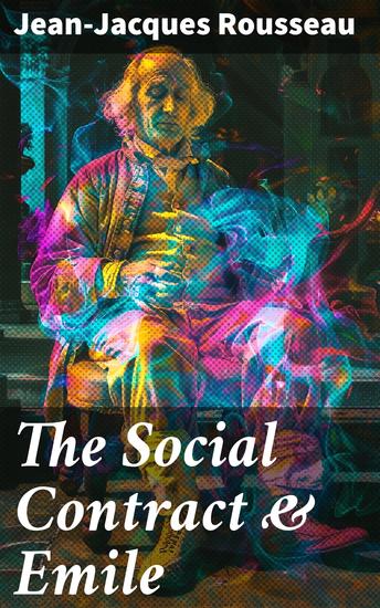 The Social Contract & Emile - Exploring Governance and Education in Enlightenment Thought - cover