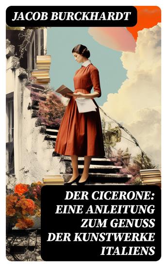 Der Cicerone: Eine Anleitung zum Genuß der Kunstwerke Italiens - cover