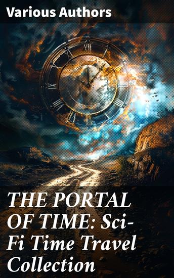 THE PORTAL OF TIME: Sci-Fi Time Travel Collection - Enriched edition Exploring Time Travel: A Sci-Fi Anthology of Literary Voyages - cover