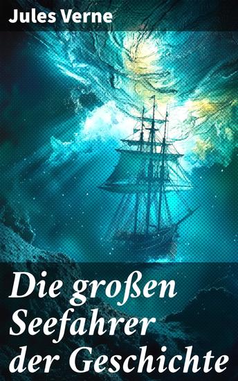 Die großen Seefahrer der Geschichte - Bekannte und unbekannte Welten: Die frühen Entdecker - cover