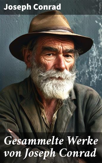 Gesammelte Werke von Joseph Conrad - Das Herz der Finsternis + Der Geheimagent + Nostromo + Lord Jim + Jugend + Das Ende vom Lied - cover