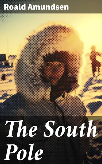 The South Pole - Account of the Norwegian Antarctic Expedition in the "Fram" 1910–1912 - cover