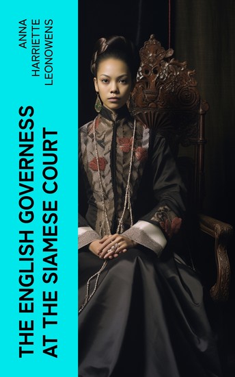The English Governess at the Siamese Court - Being Recollections of Six Years in the Royal Palace at Bangkok - cover