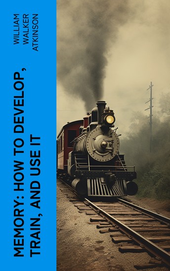 Memory: How to Develop Train and Use It - cover