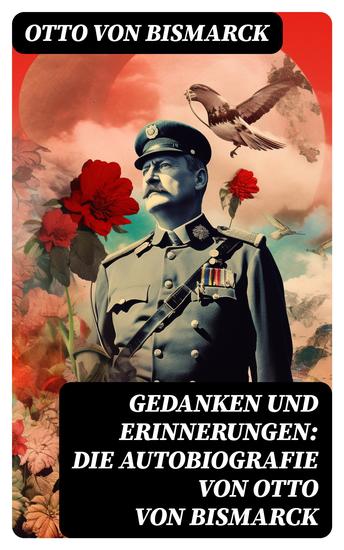 Gedanken und Erinnerungen: Die Autobiografie von Otto von Bismarck - cover