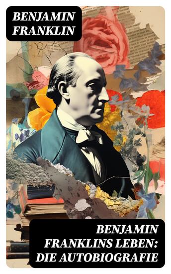 Benjamin Franklins Leben: Die Autobiografie - cover