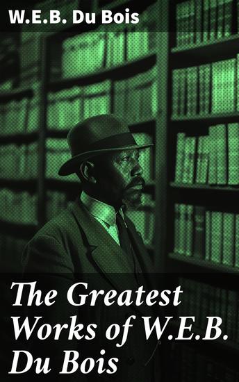 The Greatest Works of WEB Du Bois - Championing Civil Rights: The Prophetic Wisdom of Du Bois - cover