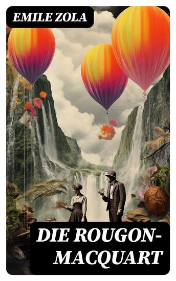 Die Rougon-Macquart - Alle 20 Bände: Germinal + Nana + Der Totschläger + Die Bestie im Menschen + Das Paradies der Damen + Das Glück der Familie Rougon… - cover