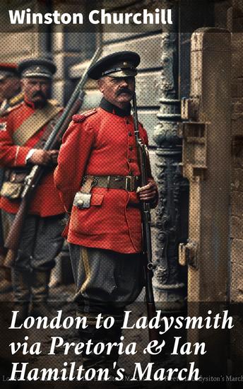 London to Ladysmith via Pretoria & Ian Hamilton's March - Historical Account of the Second Boer War - cover