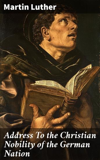 Address To the Christian Nobility of the German Nation - Treatise on Signature Doctrines of the Priesthood - cover