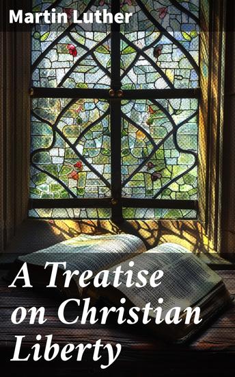 A Treatise on Christian Liberty - On the Freedom of a Christian - cover