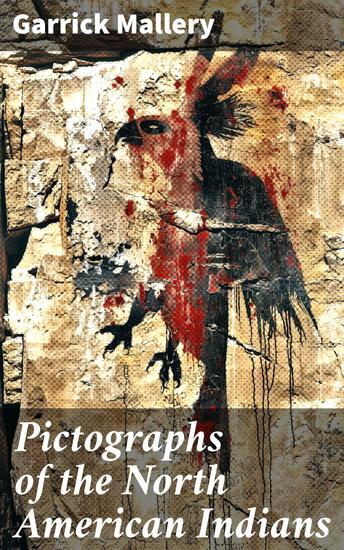 Pictographs of the North American Indians - Illustrated Edition - cover