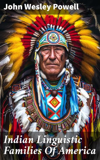 Indian Linguistic Families Of America - Exploring the Rich Tapestry of Native American Language Diversity - cover