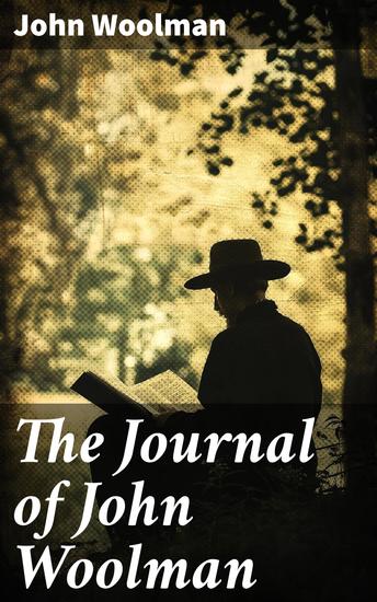The Journal of John Woolman - A Quaker's Path to Social Justice and Spiritual Enlightenment - cover