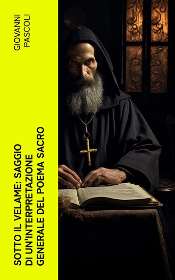 Sotto il velame: Saggio di un'interpretazione generale del poema sacro - cover