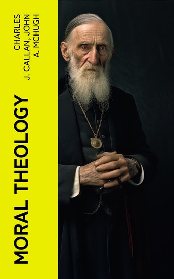 Moral Theology - A Complete Course Based on St Thomas Aquinas and the Best Modern Authorities - cover