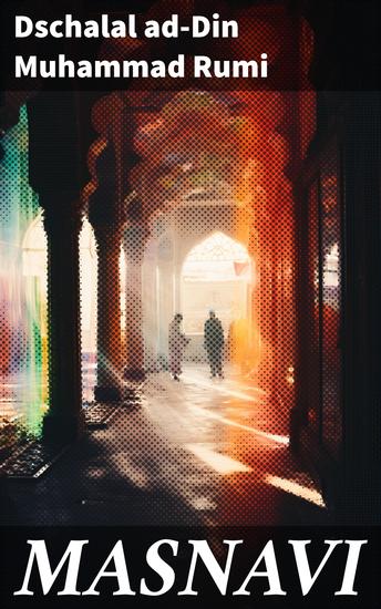 MASNAVI - Spirituelle Weisheit in poetischer Form: Eine Reise durch das Universum von Liebe Moral und Philosophie - cover