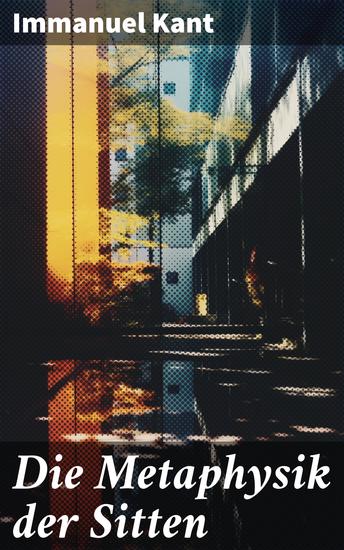 Die Metaphysik der Sitten - Moralphilosophie: Rechts- und Tugendlehre - cover
