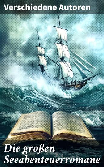 Die großen Seeabenteuerromane - Die Schatzinsel Ein Kapitän von 15 Jahren Der rote Freibeuter Der Schatz im Silbersee Der schwarze Korsar Die Abenteuer David Balfours - cover