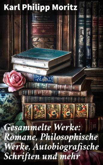 Gesammelte Werke: Romane Philosophische Werke Autobiografische Schriften und mehr - Vielseitige literarische Schöpfungen eines deutschen Klassikers - cover