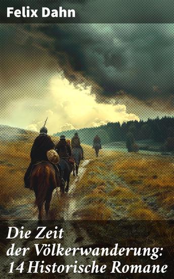 Die Zeit der Völkerwanderung: 14 Historische Romane - Attila Felicitas Ein Kampf um Rom Gelimer Fredigundis Die Bataver Chlodovech… - cover