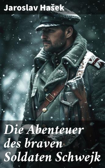 Die Abenteuer des braven Soldaten Schwejk - Antikriegsroman und der bekannteste Schelmenroman des 20 Jahrhunderts - cover