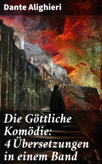 Die Göttliche Komödie: 4 Übersetzungen in einem Band - Eine epische Reise durch Inferno Purgatorio und Paradiso - cover